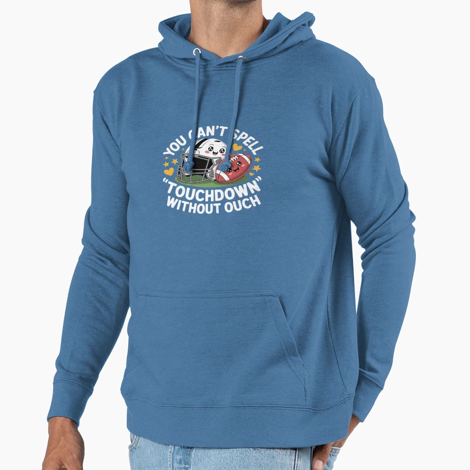 You Cant Spell Touchdown Without Ouch Hoodie - Minimalist Print Unisex - T-Shirt, Sweatshirt, Hoodie