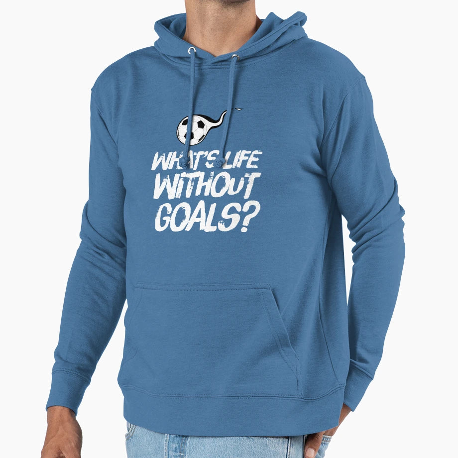 What Is Life Without Goals Soccer Hoodie - Unique Graphic Men Women - T-Shirt, Sweatshirt, Hoodie