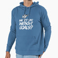 What Is Life Without Goals Soccer Hoodie - Unique Graphic Men Women - T-Shirt, Sweatshirt, Hoodie