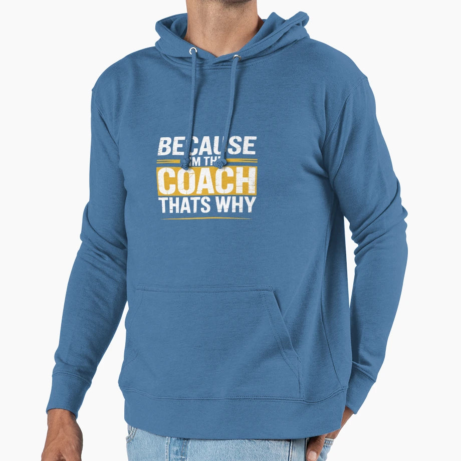 Because Im Coach Thats Why Coaching Gift Hoodie - Novelty Apparel Unisex - T-Shirt, Sweatshirt, Hoodie