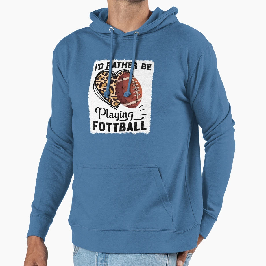 Id Rather Be Playing Football Funny Hoodie - Custom Art Print for Adults - T-Shirt, Sweatshirt, Hoodie