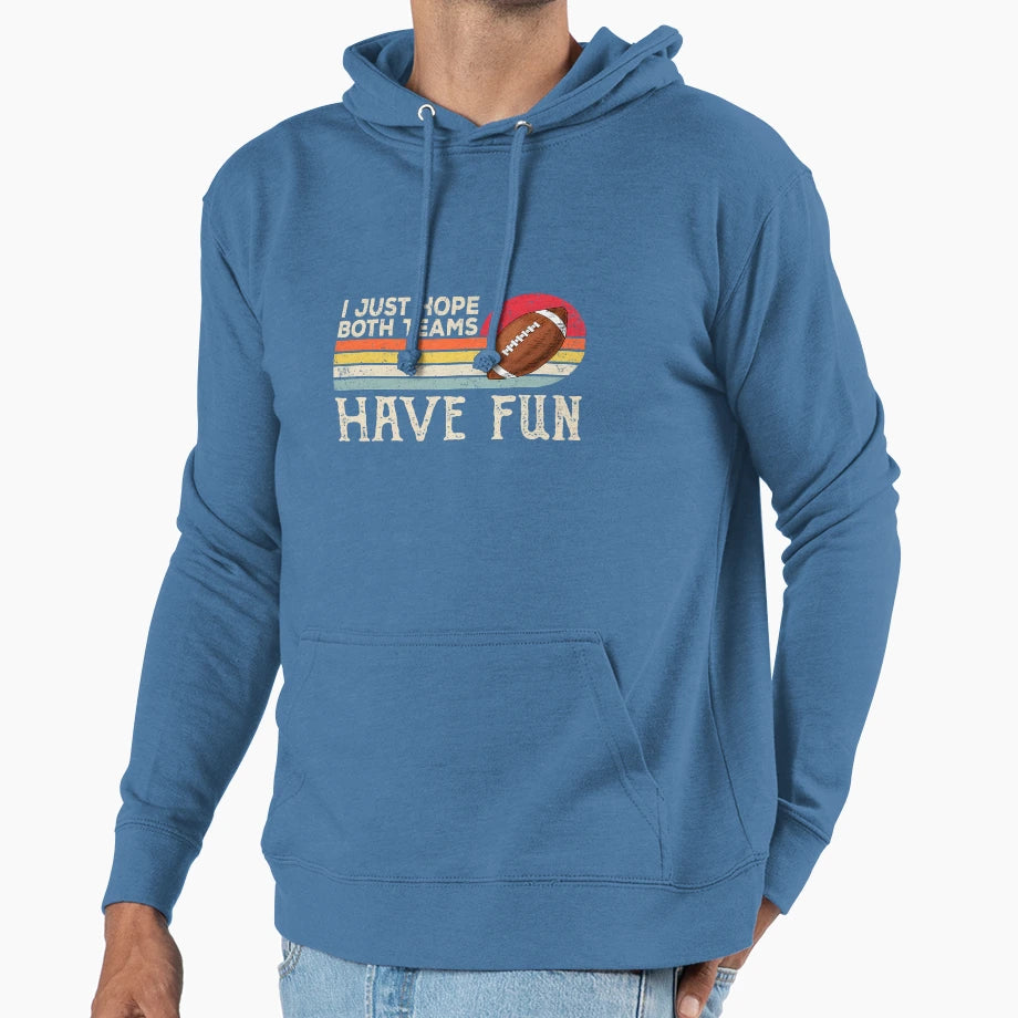 I Just Hope Both Teams Have Fun Or Funny Hoodie - Aesthetic Graphic Unisex - T-Shirt, Sweatshirt, Hoodie