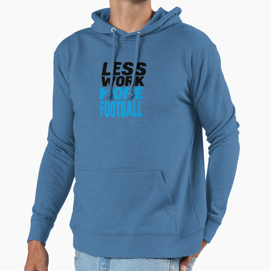 Less Work More Football Hoodie - Fun Novelty Design Unisex - T-Shirt, Sweatshirt, Hoodie