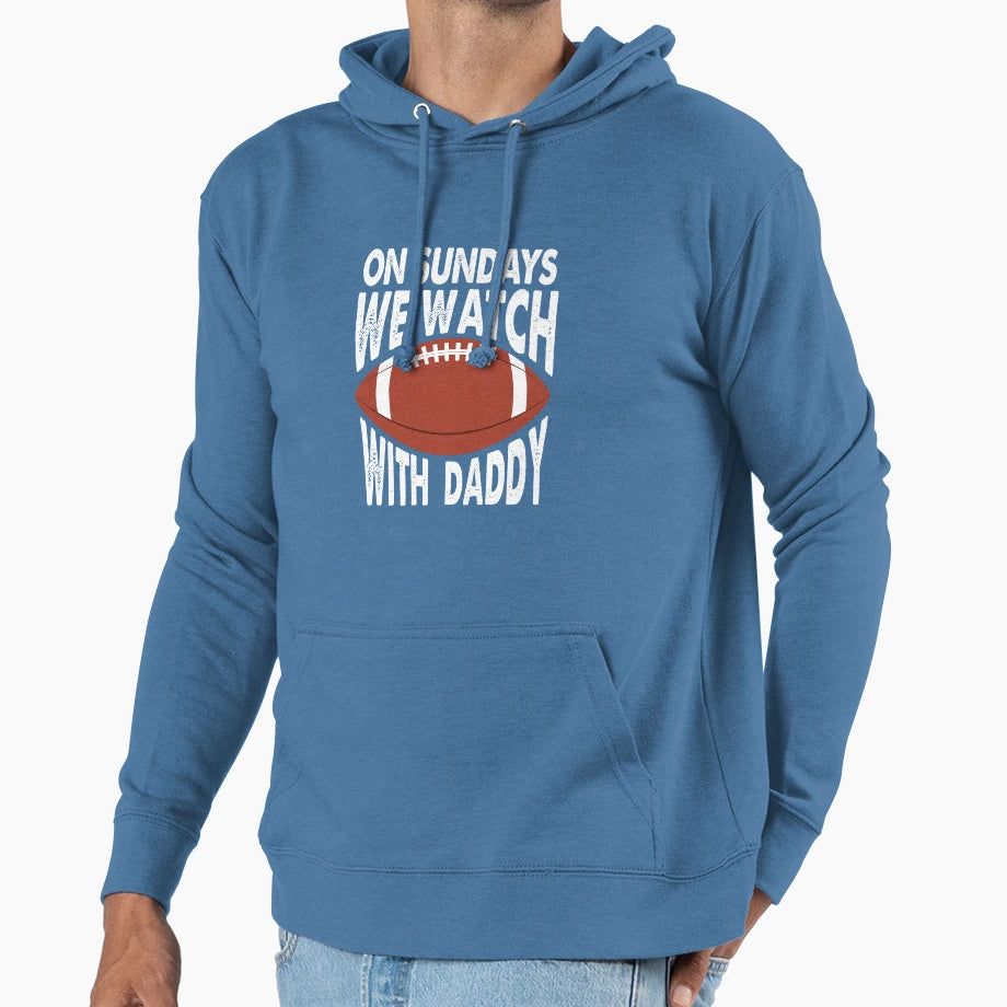 Sundays We Watch Daddy Funny Family Football Hoodie - Trendy Graphic Unisex - T-Shirt, Sweatshirt, Hoodie