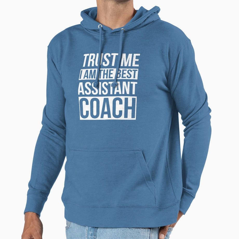 Trust Me I Am Best Assistant Coach Hoodie - Novelty Apparel for Adults - T-Shirt, Sweatshirt, Hoodie