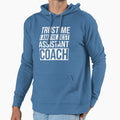 Trust Me I Am Best Assistant Coach Hoodie - Novelty Apparel for Adults - T-Shirt, Sweatshirt, Hoodie