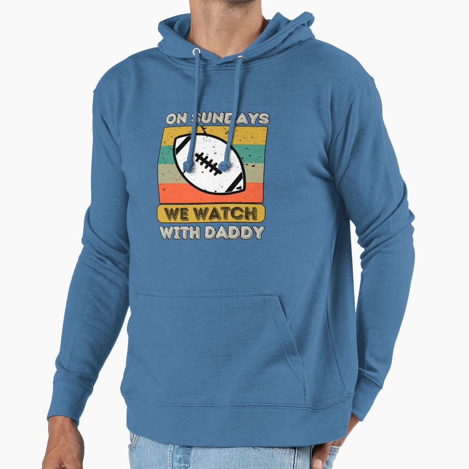 Sundays We Watch Football Daddy Hoodie - Streetwear Style Men Women - T-Shirt, Sweatshirt, Hoodie