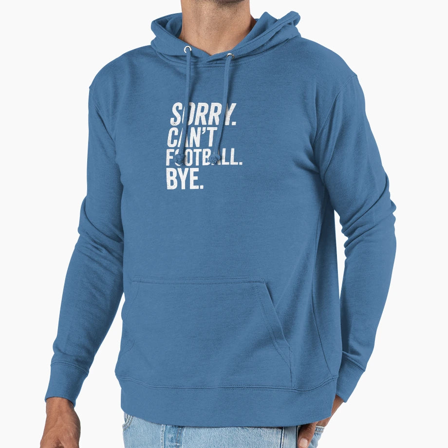 Copy Sorry Can Not Football Bye Hoodie - Novelty Apparel Men Women - T-Shirt, Sweatshirt, Hoodie