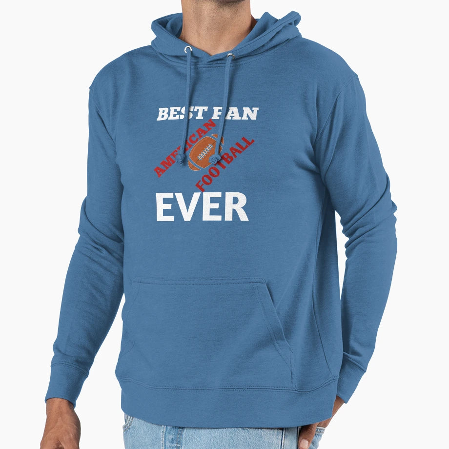 Best Fan American Football Ever Hoodie - Casual Everyday Wear Unisex - T-Shirt, Sweatshirt, Hoodie