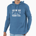 Show Me Your Tds Funny Fantasy Hoodie - Casual Everyday Wear Unisex - T-Shirt, Sweatshirt, Hoodie