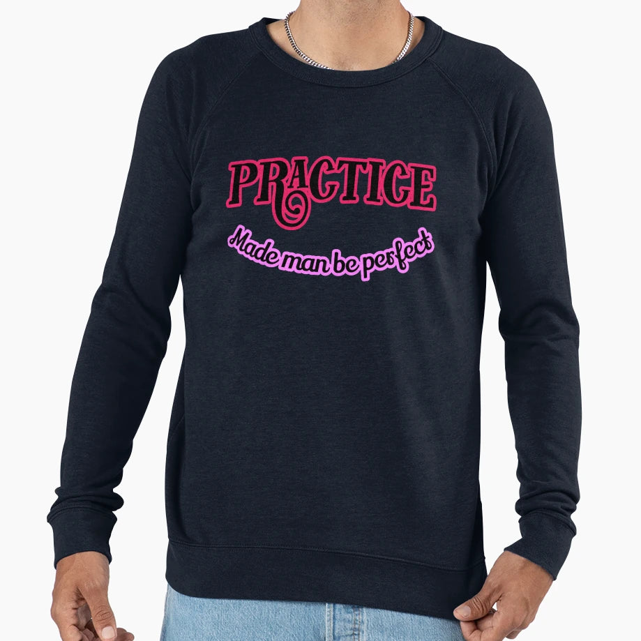 Practice Made Be Sweatshirt - Custom Art Print Unisex - T-Shirt, Sweatshirt, Hoodie