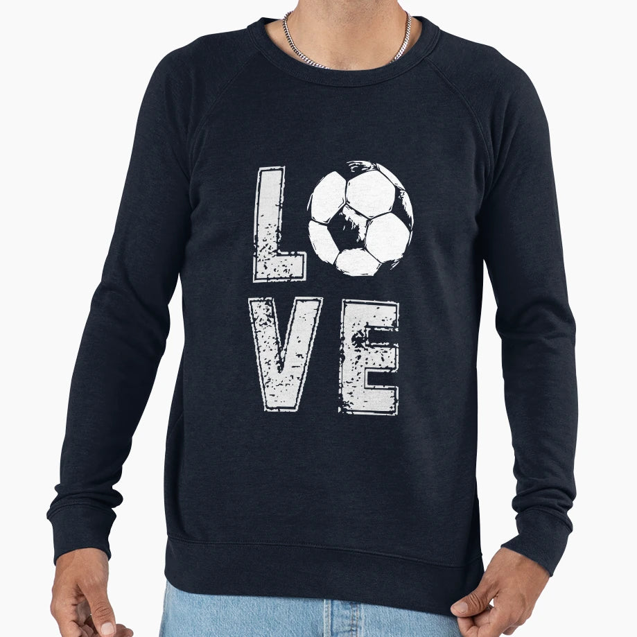 Love Soccer Football Sweatshirt - Streetwear Style Men Women - T-Shirt, Sweatshirt, Hoodie