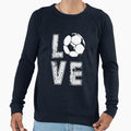 Love Soccer Football Sweatshirt - Streetwear Style Men Women - T-Shirt, Sweatshirt, Hoodie