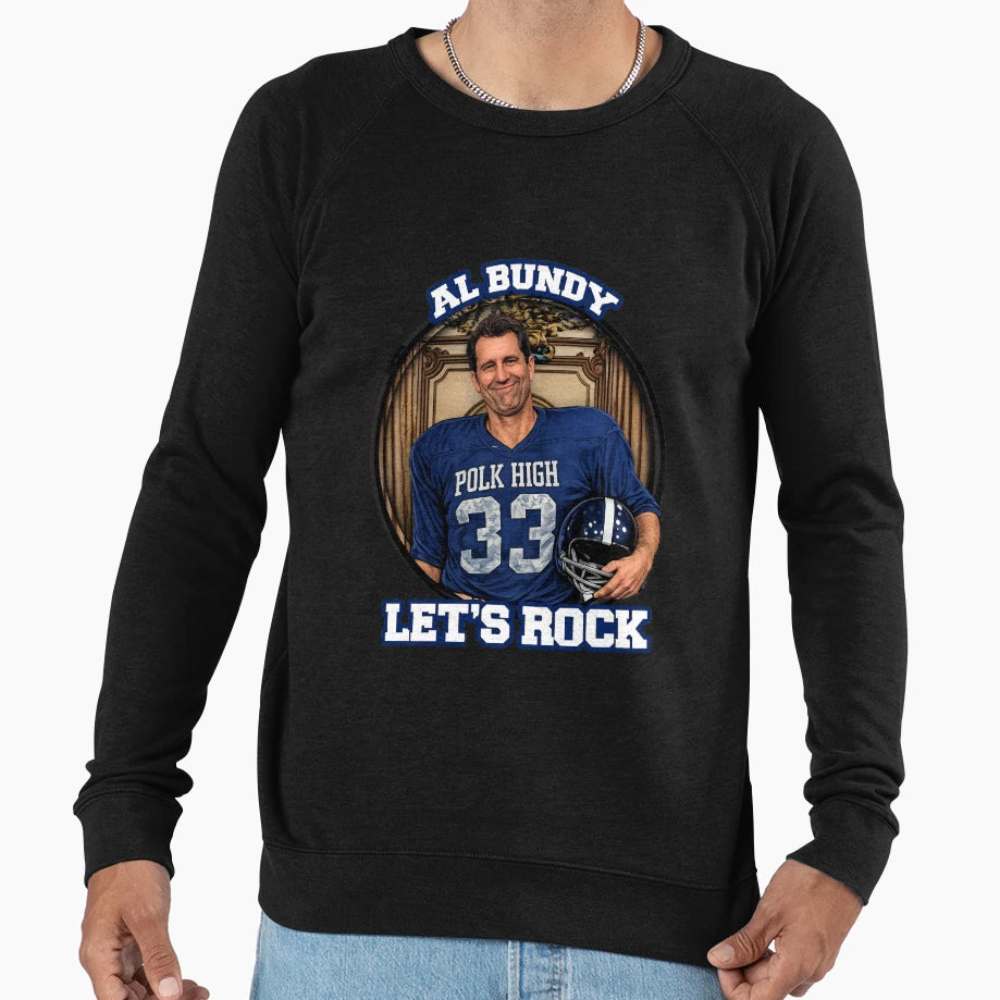 Al Bundy Lets Rock Sweatshirt - Unique Graphic for Adults - T-Shirt, Sweatshirt, Hoodie