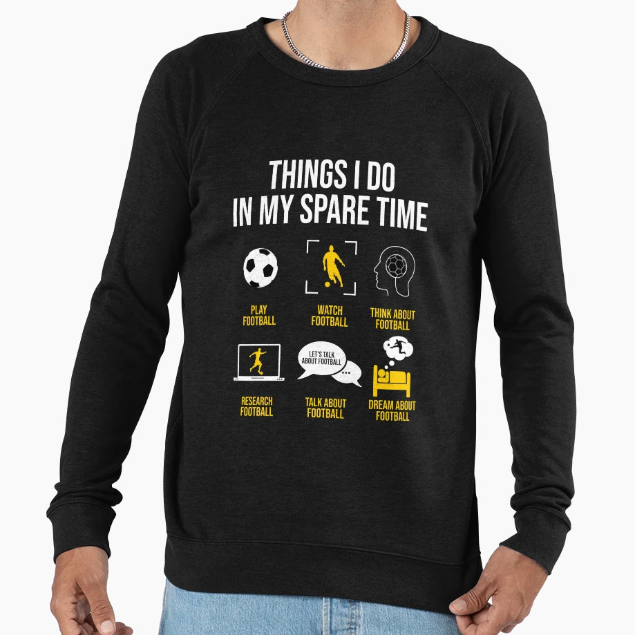 Football Soccer Things I Do My Sweatshirt - Aesthetic Graphic Men Women - T-Shirt, Sweatshirt, Hoodie