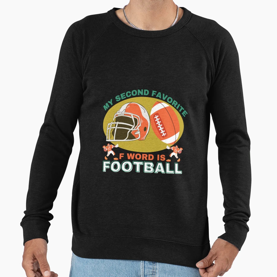 Football Is My Second Favorite F Sweatshirt - Custom Art Print for Adults - T-Shirt, Sweatshirt, Hoodie