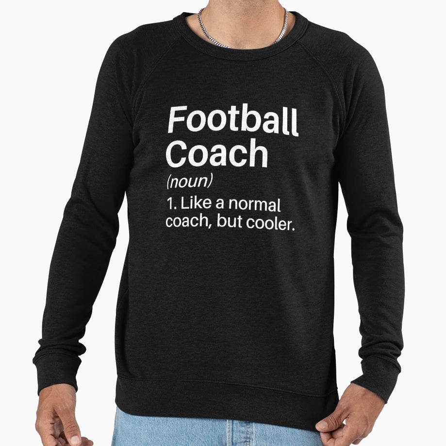 Football Coach Funny Definition Sweatshirt - Graphic Print Men Women - T-Shirt, Sweatshirt, Hoodie