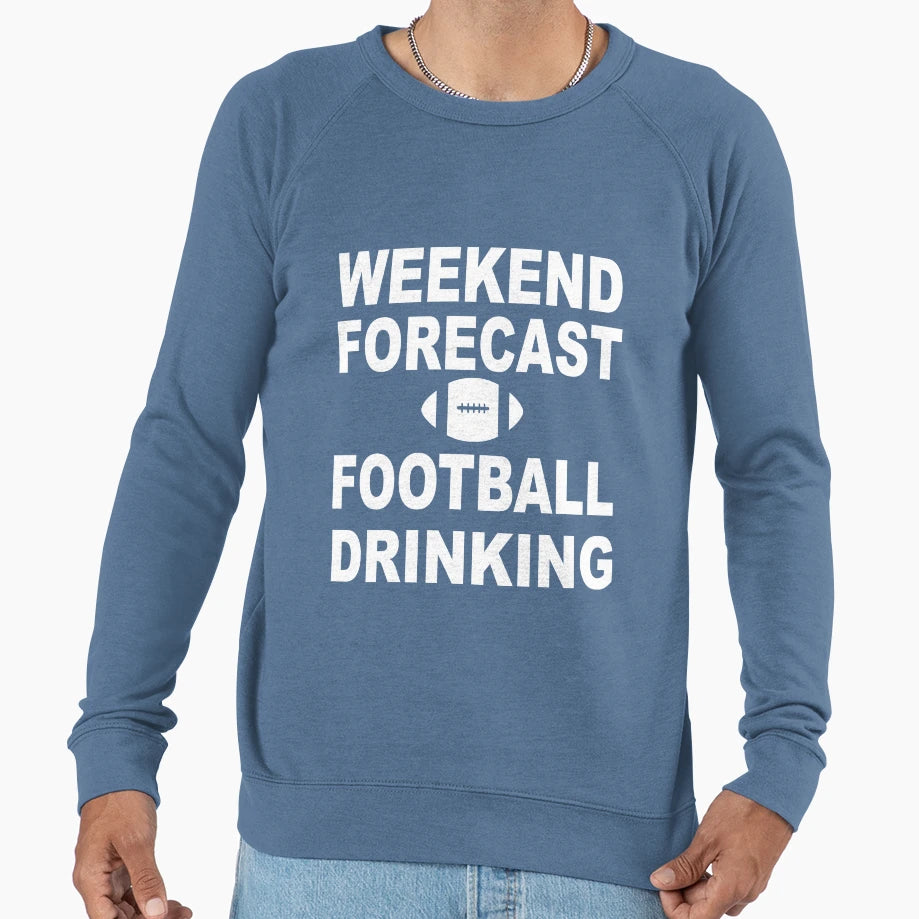 Weekend Forecast Football And Drinking Sweatshirt - Streetwear Style Unisex - T-Shirt, Sweatshirt, Hoodie