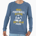 Real Football Players Dont Wear Pads Sweatshirt - Graphic Print Men Women - T-Shirt, Sweatshirt, Hoodie