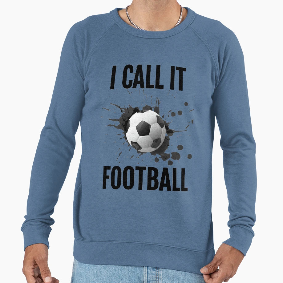 Football Life I Call It Football T-Shirt - Streetwear Style for Adults - T-Shirt, Sweatshirt, Hoodie
