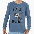 Football Life I Call It Football T-Shirt - Streetwear Style for Adults - T-Shirt, Sweatshirt, Hoodie