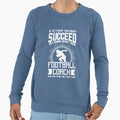 Football Coach Try Doing What Your T-Shirt - Unique Graphic Unisex - T-Shirt, Sweatshirt, Hoodie