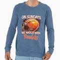 Sunday Football Daddy Fan Sundays We Sweatshirt - Graphic Print Unisex - T-Shirt, Sweatshirt, Hoodie
