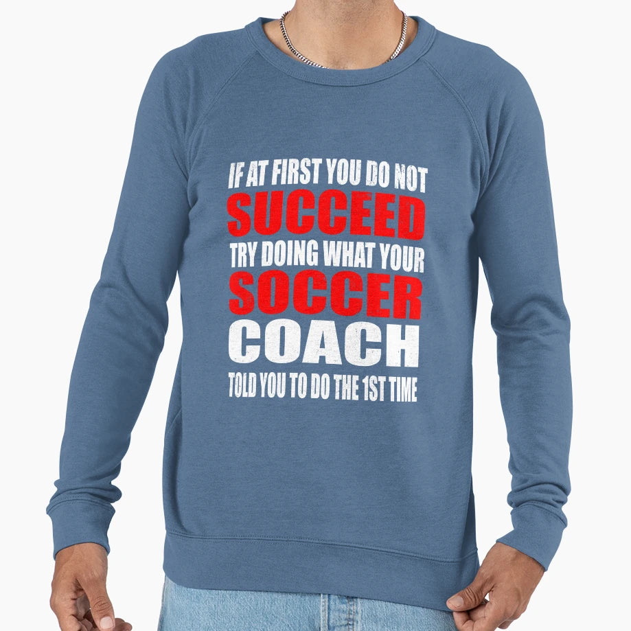 Doing What Your Soccer Coach Told Sweatshirt - Fun Novelty Design Unisex - T-Shirt, Sweatshirt, Hoodie