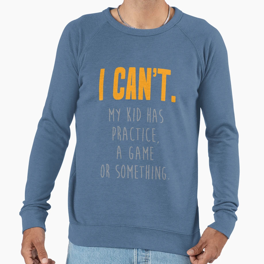 I Cant My Has Practice Game Funny Sweatshirt - Fun Novelty Design Unisex - T-Shirt, Sweatshirt, Hoodie