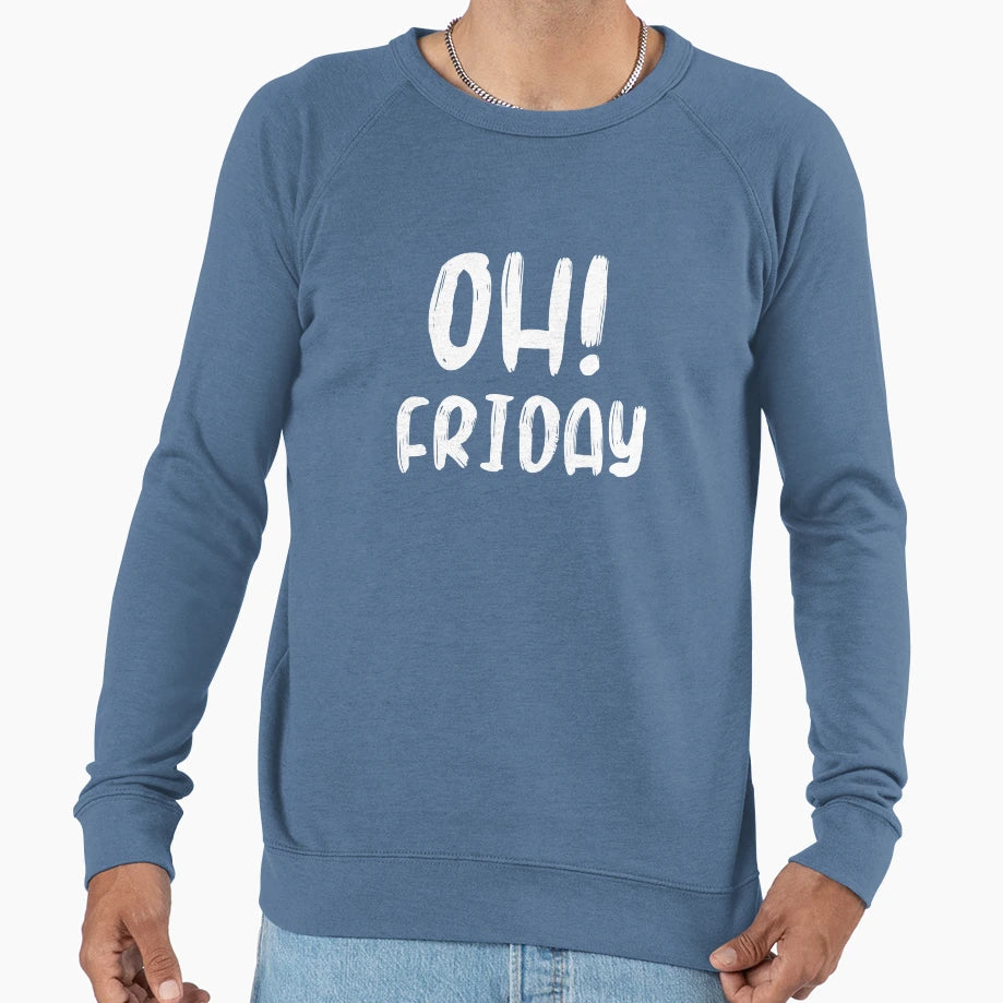 Oh Friday Happy Weekend Sweatshirt - Minimalist Print Men Women - T-Shirt, Sweatshirt, Hoodie