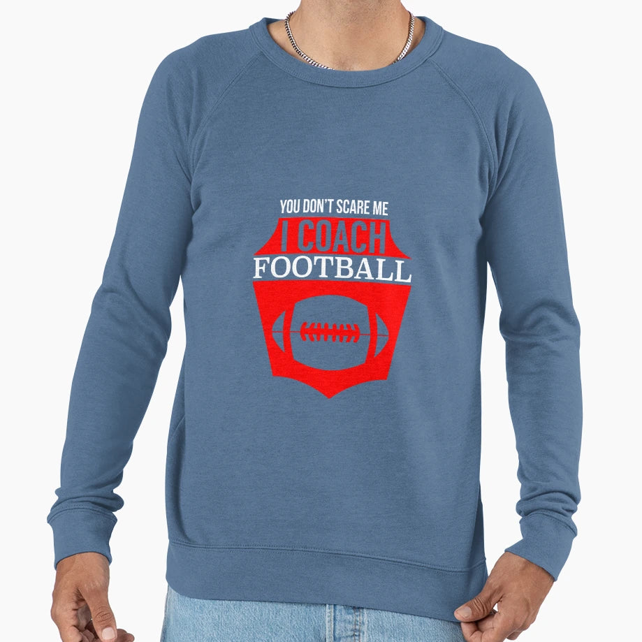 You Dont Scare Me I Coach Football T-Shirt - Unique Graphic for Adults - T-Shirt, Sweatshirt, Hoodie
