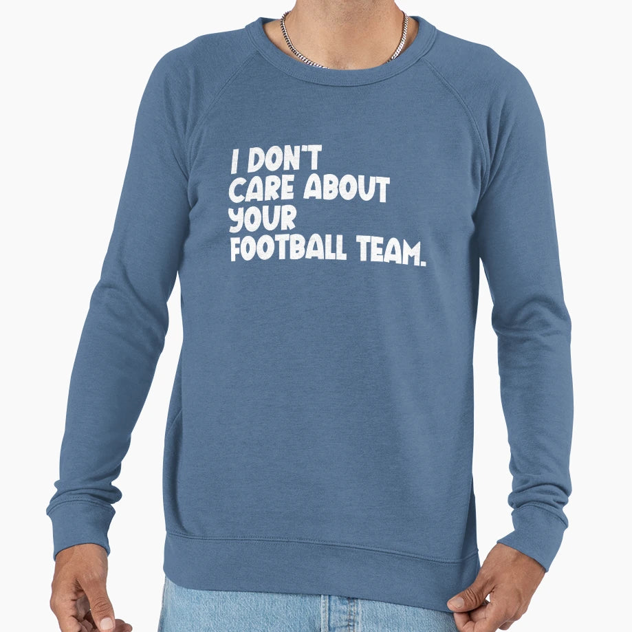 I Dont Care About Your Football Team T-Shirt - Trendy Graphic for Adults - T-Shirt, Sweatshirt, Hoodie