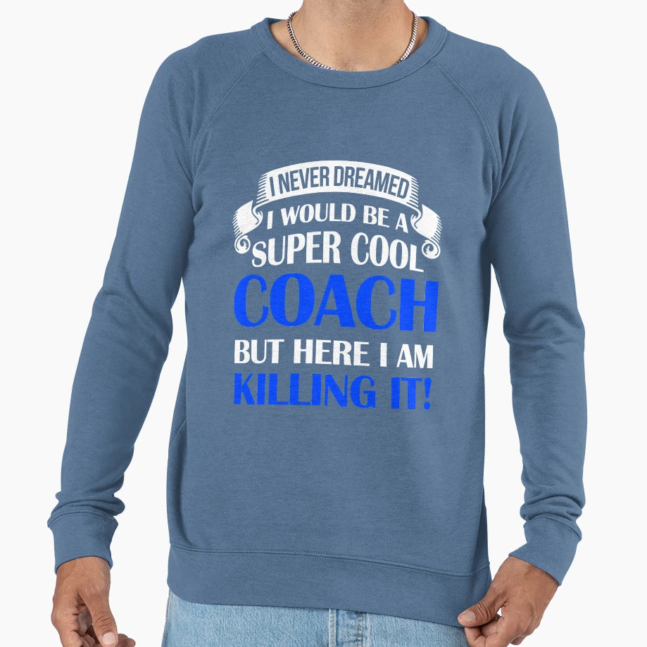 Be Super Coach Sweatshirt - Novelty Apparel Unisex - T-Shirt, Sweatshirt, Hoodie