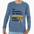 Sundays We Watch Football Daddy Funny T-Shirt - Novelty Apparel for Adults - T-Shirt, Sweatshirt, Hoodie