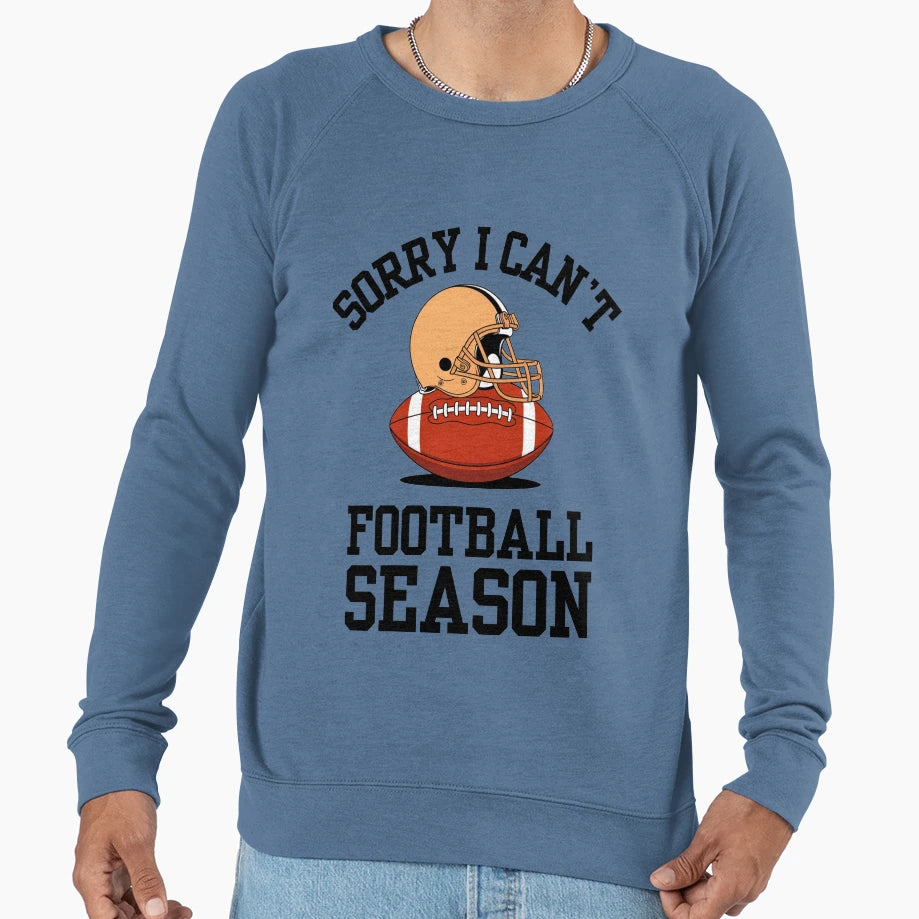 Sorry I Cant It Is Football Season Sweatshirt - Trendy Graphic for Adults - T-Shirt, Sweatshirt, Hoodie