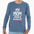 My Mom Loves Football Sweatshirt - Fun Novelty Design Men Women - T-Shirt, Sweatshirt, Hoodie