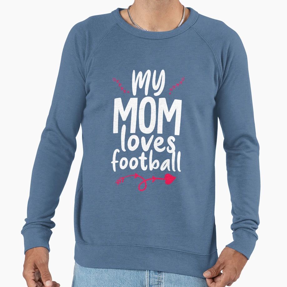My Mom Loves Football Sweatshirt - Fun Novelty Design Men Women - T-Shirt, Sweatshirt, Hoodie