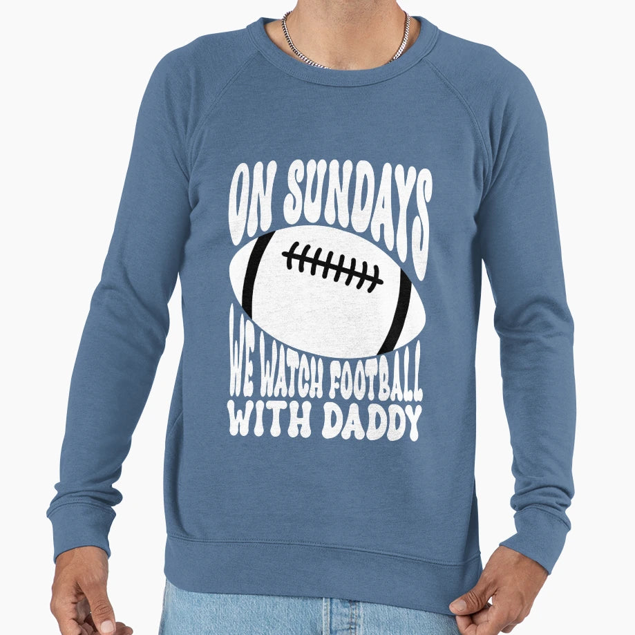 Sundays We Watch Football Daddy Sweatshirt - Unique Graphic Unisex - T-Shirt, Sweatshirt, Hoodie