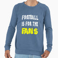 Football Is Fans Sweatshirt - Novelty Apparel Unisex - T-Shirt, Sweatshirt, Hoodie