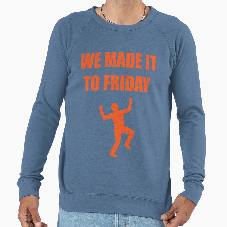 We Made It To Friday Sweatshirt - Trendy Graphic Unisex - T-Shirt, Sweatshirt, Hoodie