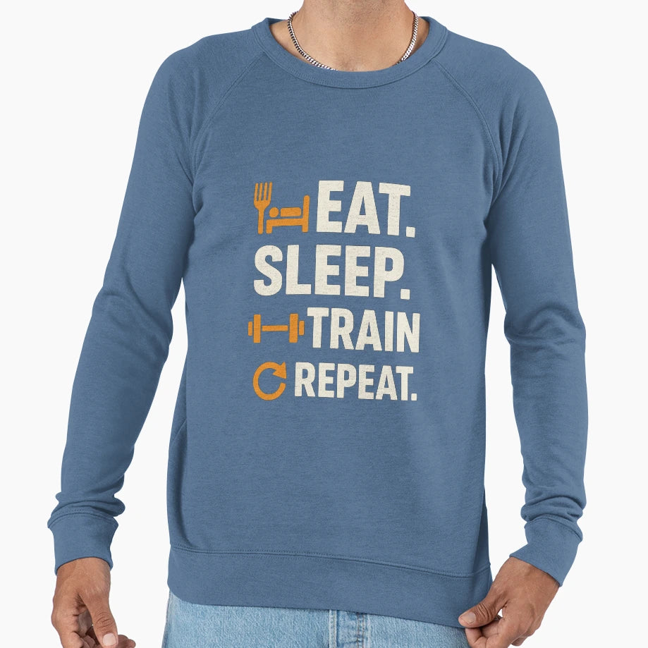 Eat Sleep Train Repeat Fitness Gym Sweatshirt - Custom Art Print Unisex - T-Shirt, Sweatshirt, Hoodie