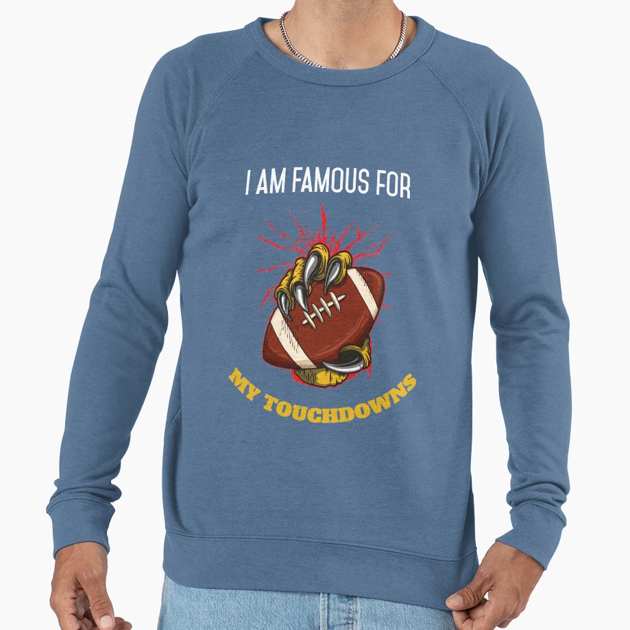 I Am Famous My Touchdowns Funny Sweatshirt - Streetwear Style Men Women - T-Shirt, Sweatshirt, Hoodie
