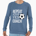 Repeat After Me Yes Coach Sweatshirt - Fun Novelty Design for Adults - T-Shirt, Sweatshirt, Hoodie