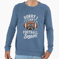 Sorry I Cant Its Football Season Sweatshirt - Streetwear Style Men Women - T-Shirt, Sweatshirt, Hoodie
