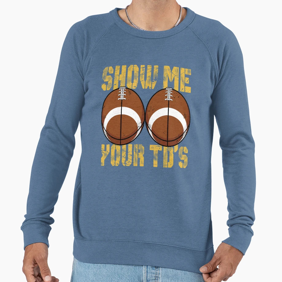 Funny Show Me Your Tds Fantasy Sweatshirt - Casual Everyday Wear Men Women - T-Shirt, Sweatshirt, Hoodie