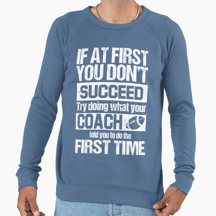 Football Coach Told You To Do First Sweatshirt - Aesthetic Graphic Unisex - T-Shirt, Sweatshirt, Hoodie