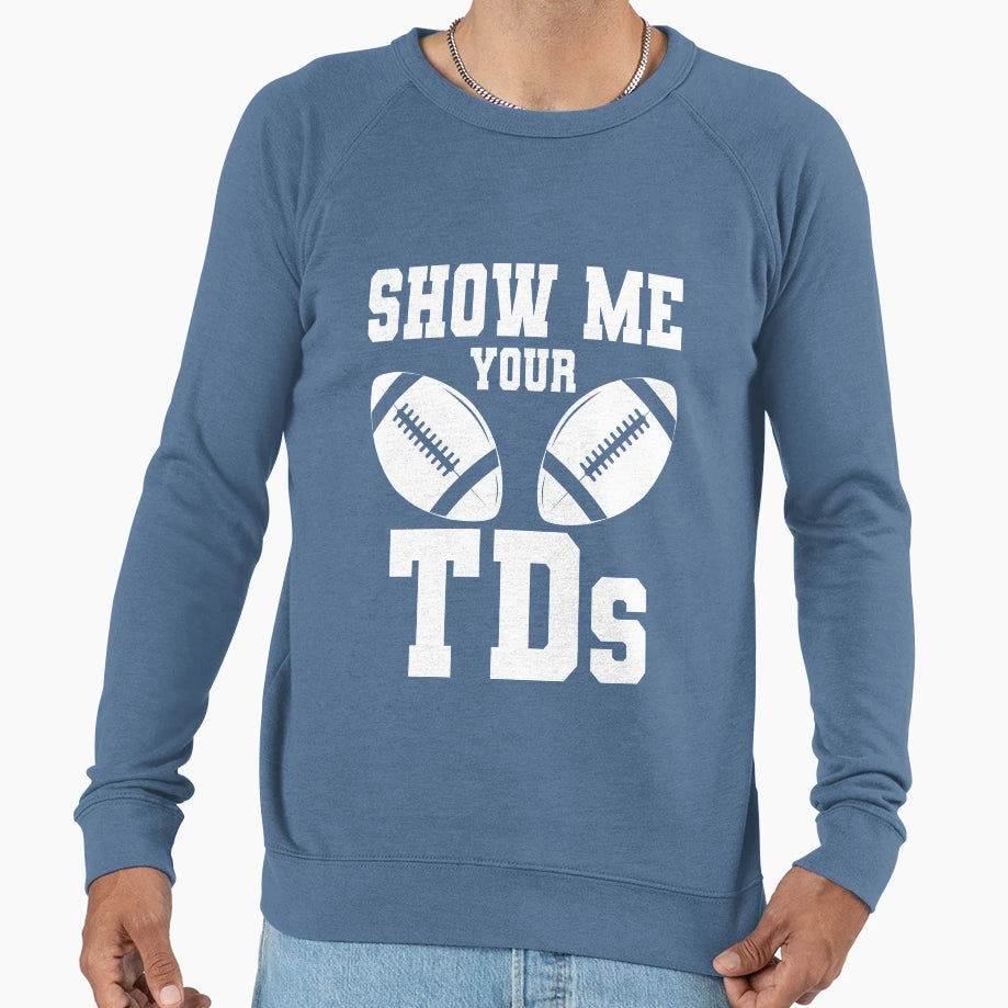 Show Me Your Tds Sweatshirt - Casual Everyday Wear for Adults - T-Shirt, Sweatshirt, Hoodie