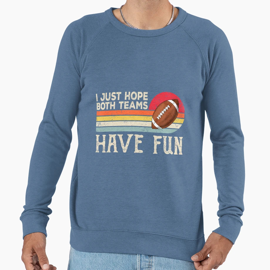 I Just Hope Both Teams Have Fun Or Sweatshirt - Custom Art Print Unisex - T-Shirt, Sweatshirt, Hoodie