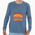 Passion Is Nothing Without Practice Sweatshirt - Novelty Apparel Unisex - T-Shirt, Sweatshirt, Hoodie