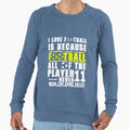 Funny Soccer Sweatshirt - Novelty Apparel Men Women - T-Shirt, Sweatshirt, Hoodie